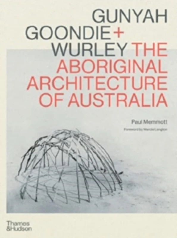 Image of Gunyah, Goondie & Wurley : The Aboriginal Architecture of Australia Hardback