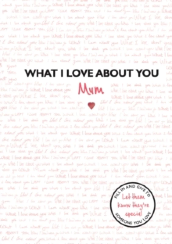 Image of What I Love About You: Mum : The perfect gift for Mother's Day Hardback