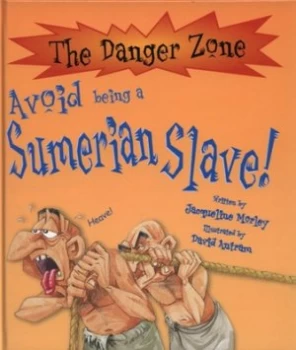 Image of Avoid Being a Sumerian Slave by Jacqueline Morley and David Antram Hardback