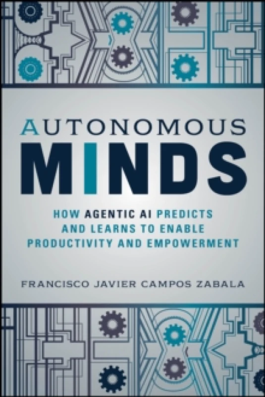 Image of Autonomous Minds : How Agentic AI Predicts and Learns to Enable Productivity and Empowerment Paperback / softback