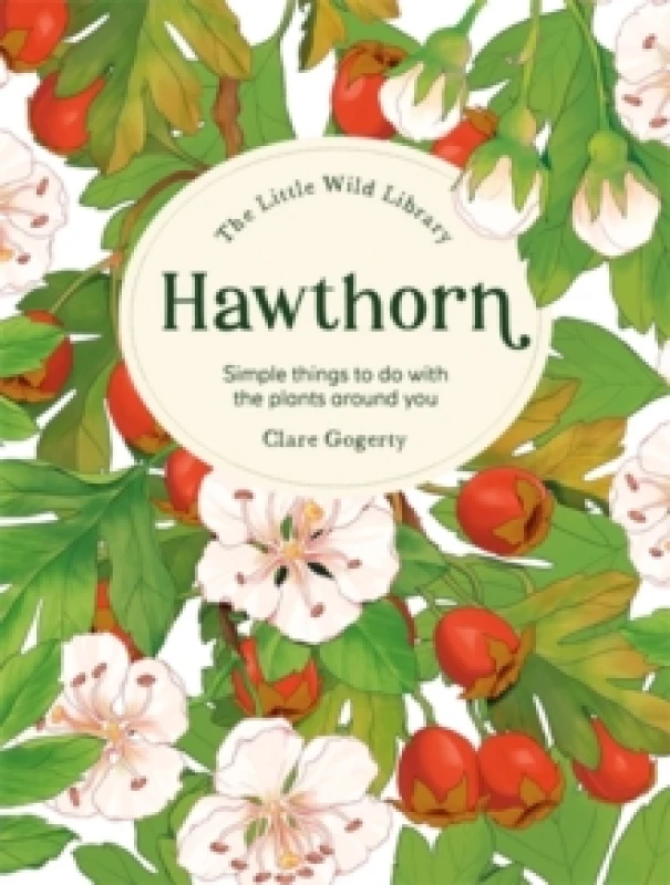 Image of The Little Wild Library: Hawthorn : Simple Things to Do with the Plants Around You. Hardback