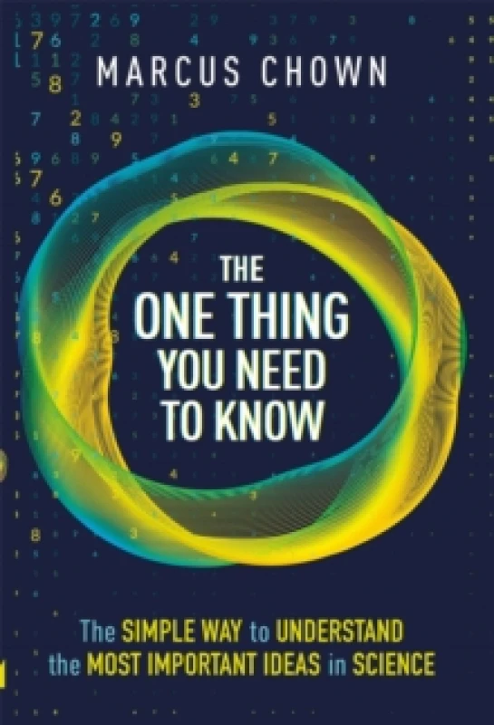 Image of The One Thing You Need to Know : The Simple Way to Understand the Most Important Ideas in Science Hardback