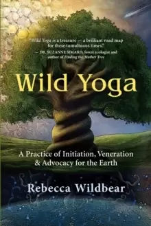 Image of Wild Yoga : A Practice of Initiation, Veneration & Advocacy for the Earth