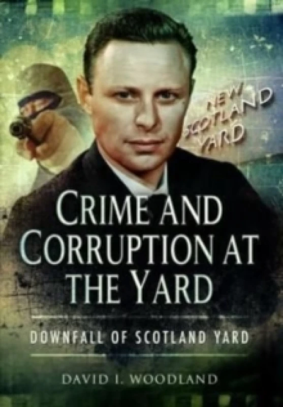 Image of Crime and Corruption at the Yard : Downfall of Scotland Yard Paperback / softback