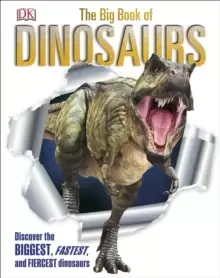 Image of The Big Book of Dinosaurs : Discover the Biggest, Fastest, and Fiercest Dinosaurs