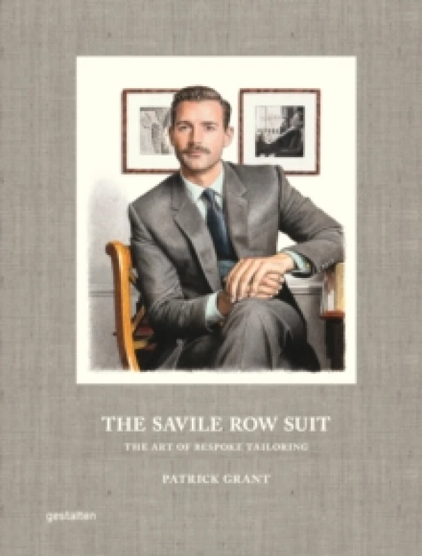 Image of The Savile Row Suit : The Art of Hand Tailoring on Savile Row by Patrick Grant Hardback