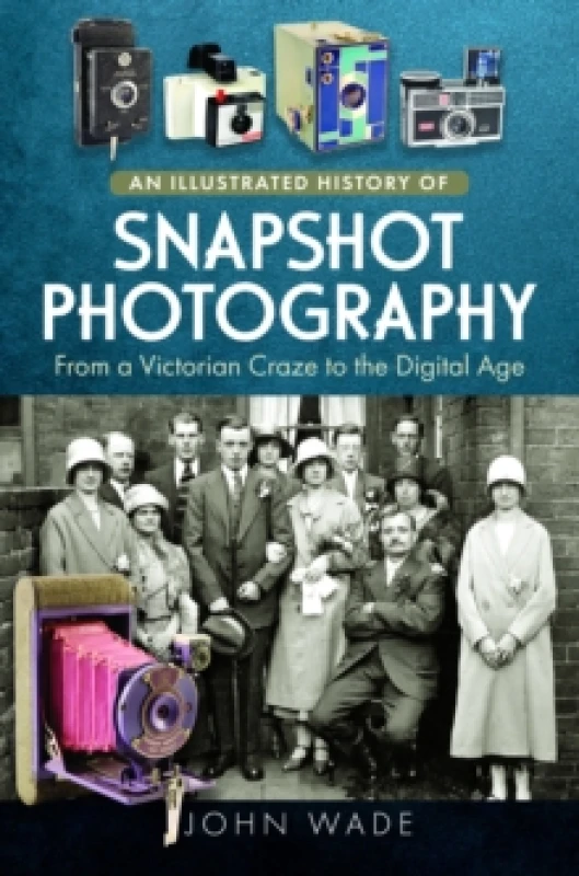 Image of An Illustrated History of Snapshot Photography : From a Victorian Craze to the Digital Age Hardback