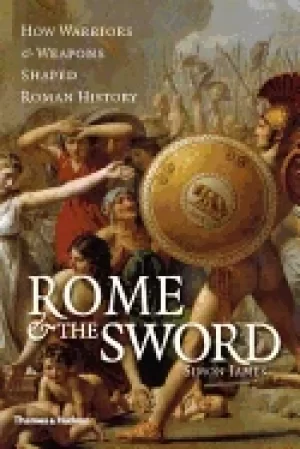 Image of rome and the sword how warriors and weapons shaped roman history