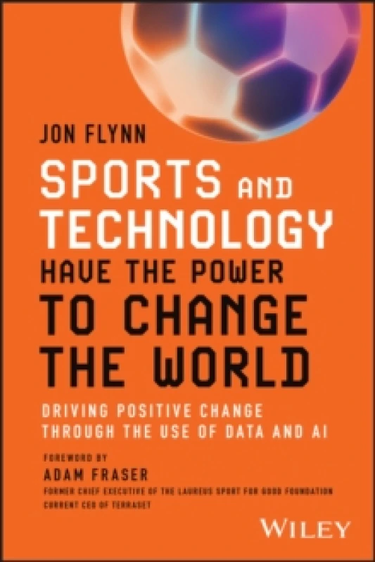 Image of Sports and Technology Have the Power to Change the World : Driving Positive Change Through the Use of Data and AI Paperback / softback