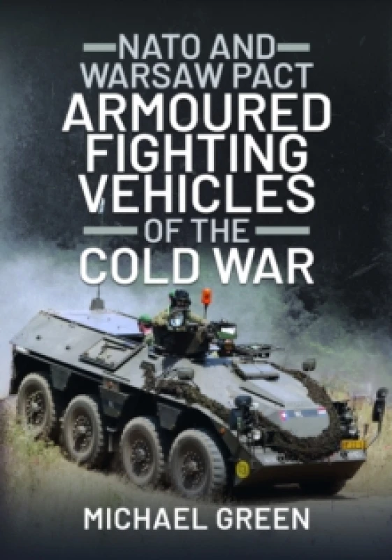 Image of NATO and Warsaw Pact Armoured Fighting Vehicles of the Cold War Hardback
