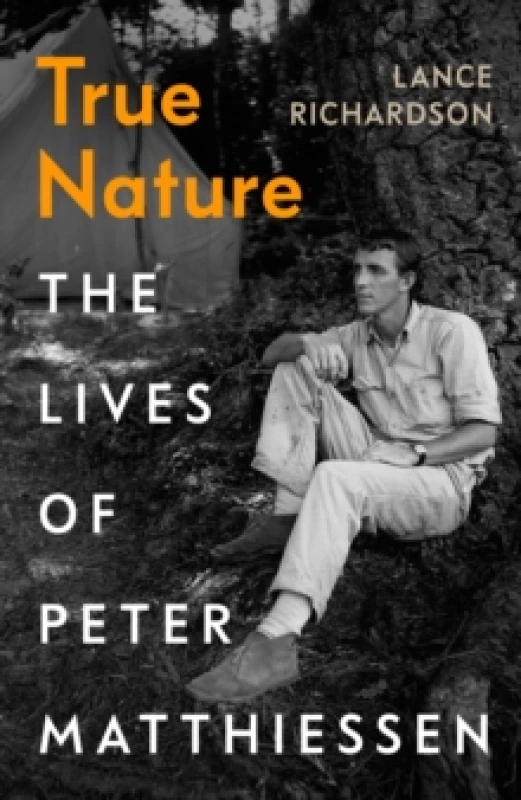Image of True Nature : The Lives of Peter Matthiessen Hardback