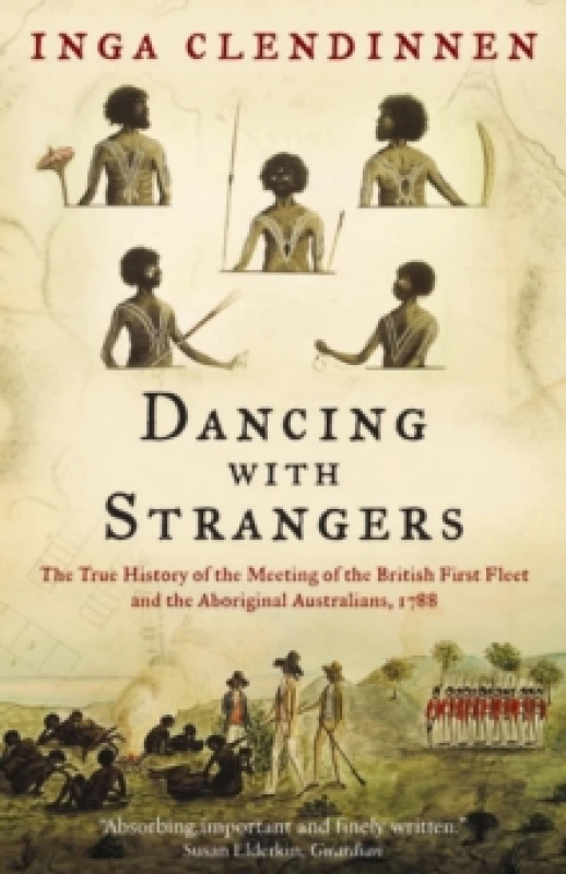 Image of Dancing With Strangers : The True History of the Meeting of the British First Fleet and the Aboriginal Australians, 1788 Paperback / softback