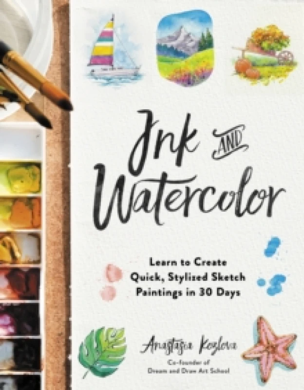 Image of Ink and Watercolor : Learn to Create Quick, Stylized Sketch Paintings in 30 Days Paperback / softback