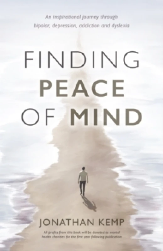 Image of Finding Peace of Mind : An inspirational journey through bipolar, depression, addiction and dyslexia Paperback / softback