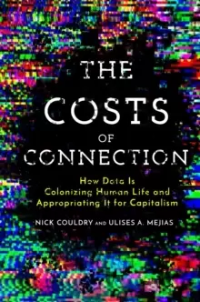 Image of The Costs of Connection : How Data Is Colonizing Human Life and Appropriating It for Capitalism