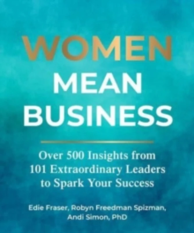 Image of Women Mean Business : Over 500 Insights from Extraordinary Leaders to Spark Your Success Hardback