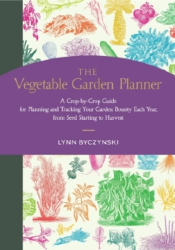 Image of The Vegetable Garden Planner : A Crop-by-Crop Guide for Planning and Tracking Your Garden Bounty Each Year, from Seed Starting to Harvest Paperback /
