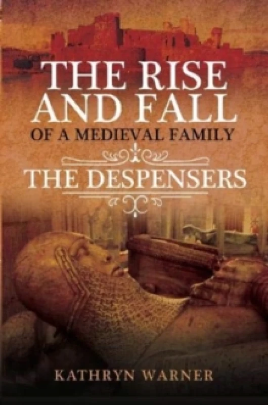 Image of The Rise and Fall of a Medieval Family : The Despensers Hardback