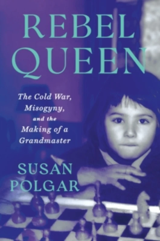 Image of Rebel Queen : The Cold War, Misogyny, and the Making of a Grandmaster Hardback