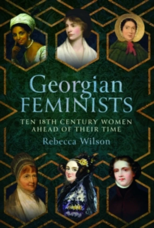 Image of Georgian Feminists : Ten 18th Century Women Ahead of their Time Hardback