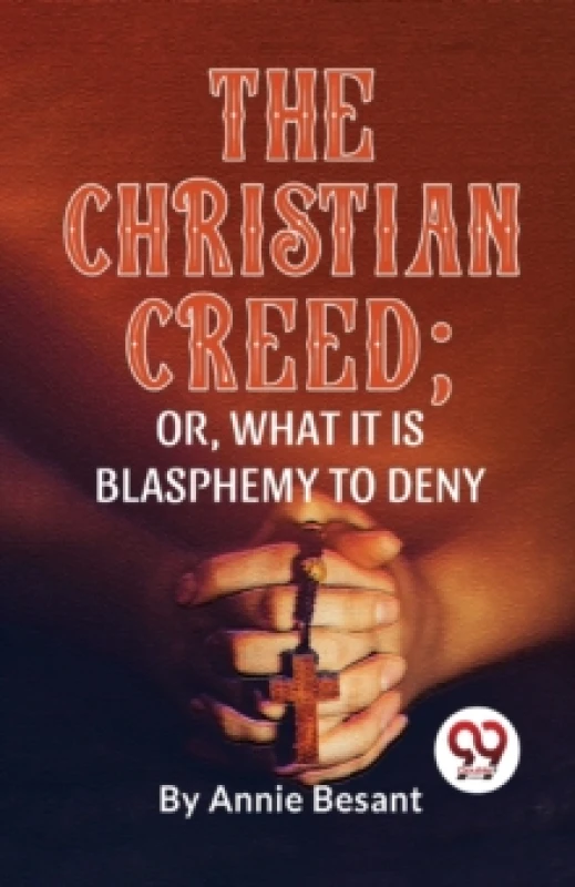 Image of The Christian Creed; or, What it is Blasphemy to Deny Paperback / softback