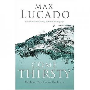 Image of Come Thirsty by Max Lucado Paperback