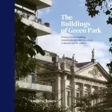 Image of The Buildings of Green Park : A tour of certain buildings, monuments and other structures in Mayfair and St. James's