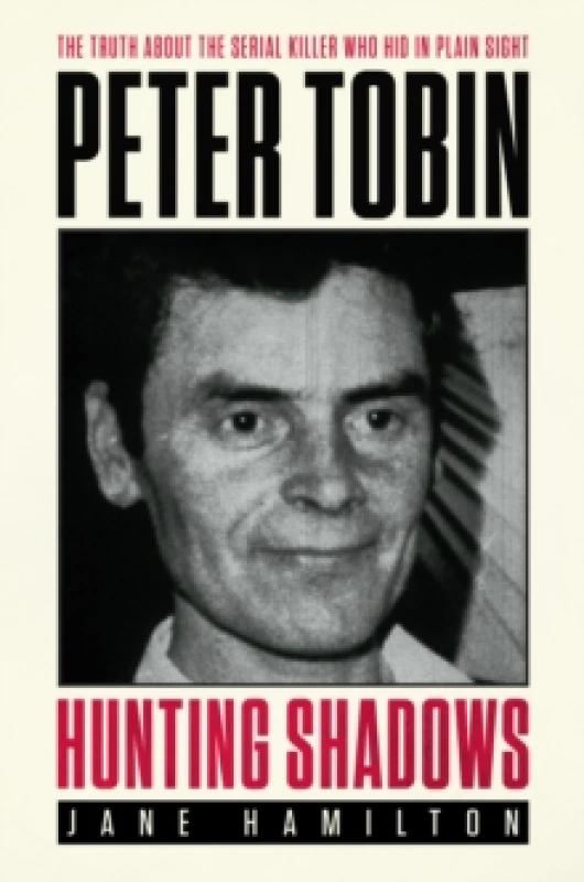 Image of Hunting Shadows : The truth about the serial killer who hid in plain sight Peter Tobin Paperback / softback