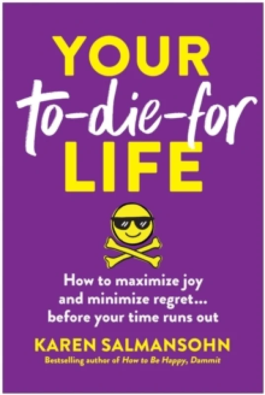 Image of Your To-Die-For Life : How to Maximize Joy and Minimize Regret... Before Your Time Runs Out Paperback / softback