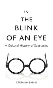 Image of In the Blink of an Eye : A Cultural History of Spectacles