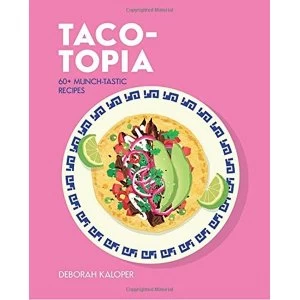 Image of Taco-topia 60+ Munch-tastic recipes Hardback 2018