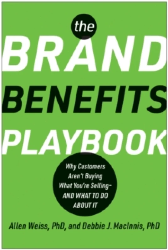 Image of The Brand Benefits Playbook : Why Customers Aren't Buying What You're Selling - And What to Do About It Hardback