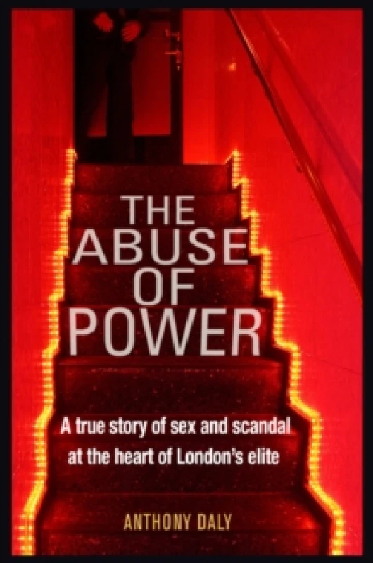 Image of The Abuse of Power : A true story of sex and scandal at the heart of London's elite Paperback / softback