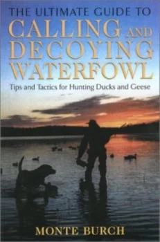 Image of The Ultimate Guide to Calling and Decoying Waterfowl Hardback