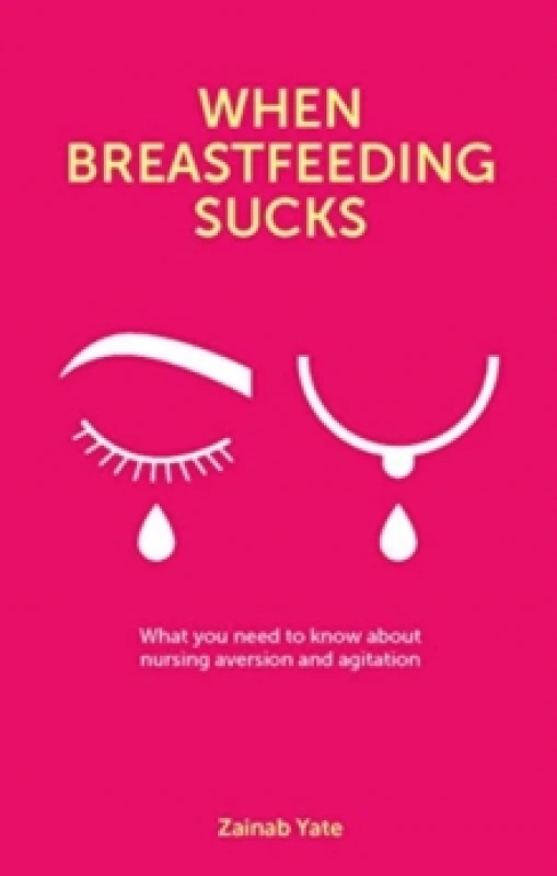 Image of When Breastfeeding Sucks : What you need to know about nursing aversion and agitation Paperback / softback