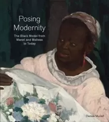 Image of Posing Modernity : The Black Model from Manet and Matisse to Today