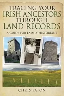 Image of Tracing Your Irish Ancestors Through Land Records : A Guide for Family Historians