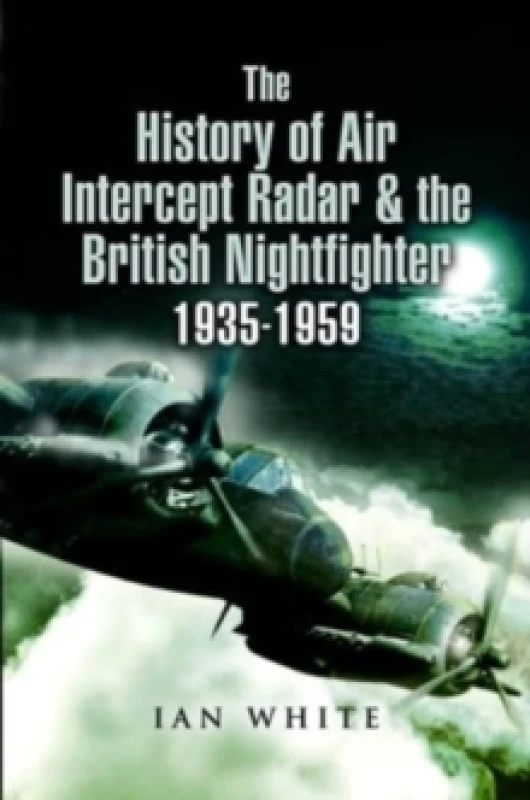 Image of The History of Air Intercept Radar & the British Nightfighter, 1935-1959 Paperback / softback