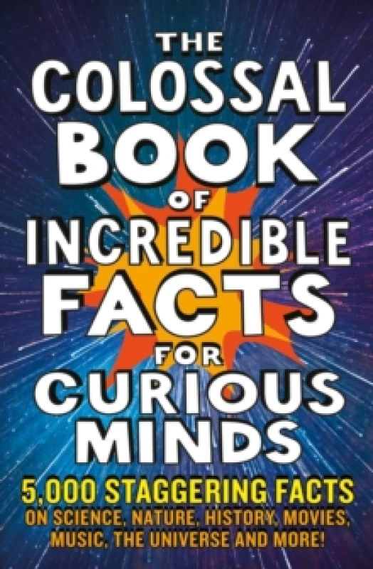 Image of The Colossal Book of Incredible Facts for Curious Minds : 5,000 staggering facts on science, nature, history, movies, music, the universe and more! Pa