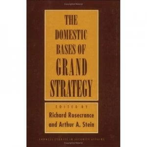 Image of The Domestic Bases of Grand Strategy by Richard Rosecrance and Arthur a Stein Book