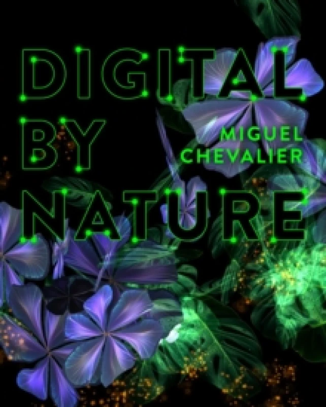 Image of Miguel Chevalier : Digital by Nature Paperback / softback
