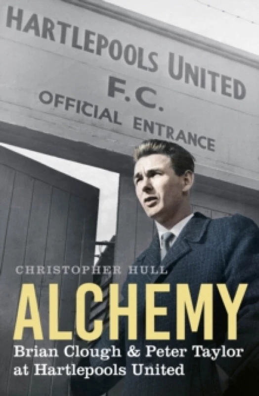 Image of Alchemy : Brian Clough & Peter Taylor at Hartlepools United Paperback / softback