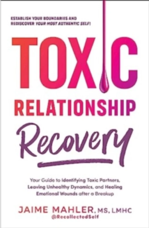 Image of Toxic Relationship Recovery : Your Guide to Identifying Toxic Partners, Leaving Unhealthy Dynamics, and Healing Emotional Wounds after a Breakup Paper