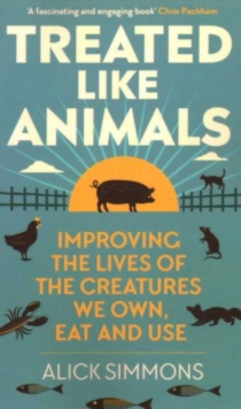 Image of Treated Like Animals : Improving the Lives of the Creatures We Own, Eat and Use Paperback / softback