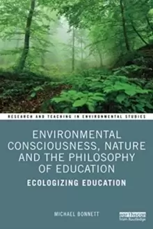 Image of Environmental Consciousness, Nature and the Philosophy of Education : Ecologizing Education