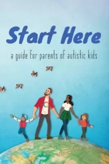Image of Start Here : a guide for parents of autistic kids
