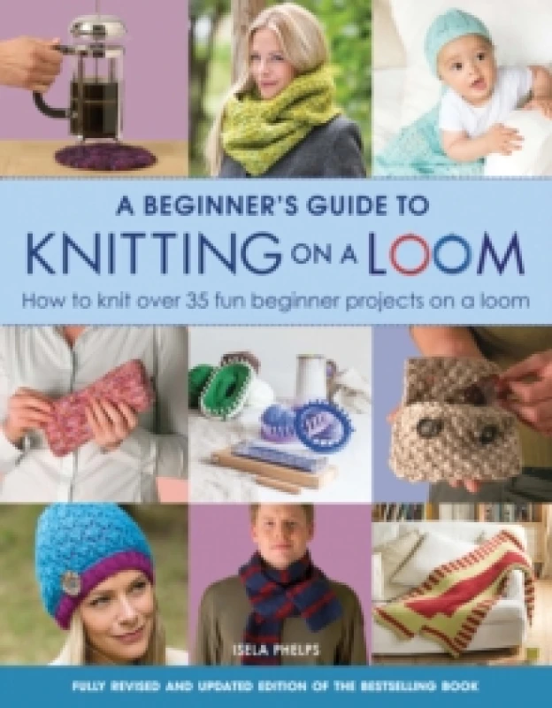 Image of A Beginner's Guide to Knitting on a Loom (New Edition) : How to Knit Over 35 Fun Beginner Projects on a Loom Paperback / softback