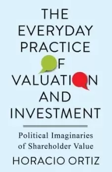 Image of The Everyday Practice of Valuation and Investment by Horacio Ortiz