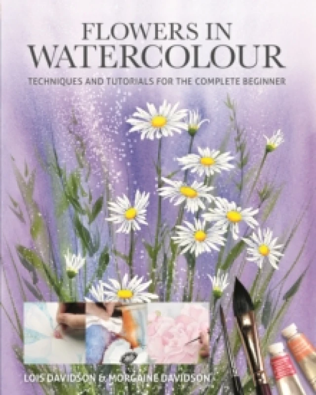 Image of Flowers in Watercolour : Techniques and Tutorials For The Complete Beginner Paperback / softback