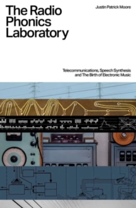 Image of The Radio Phonics Laboratory : Telecommunications, Speech Synthesis & The Birth of Electronic Music Paperback / softback